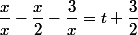 \dfrac{x}{x}-\dfrac{x}{2}-\dfrac{3}{x}=t+\dfrac{3}{2}