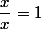 \dfrac{x}{x}=1