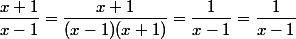 \dfrac{x+1}{x-1}=\dfrac{x+1}{(x-1)(x+1)}=\dfrac{1}{x-1}=\dfrac{1}{x-1}