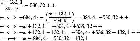 \dfrac{x+132,1}{894,9}=536,32 
 \\ \iff 894,4\cdot \left(\dfrac{x+132,1}{894,9}\right)=894,4\cdot 536,32 
 \\ \iff x+132,1= 894,4\cdot 536,32 
 \\ \iff x+132,1-132,1= 894,4\cdot 536,32-132,1 
 \\ \iff x=894,4\cdot 536,32-132,1