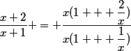 \dfrac{x+2}{x+1} = \dfrac{x(1 + \dfrac{2}{x})}{x(1 + \dfrac{1}{x})}