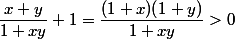 \dfrac{x+y}{1+xy}+1=\dfrac{(1+x)(1+y)}{1+xy}>0