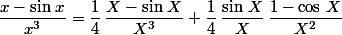 \dfrac{x-\sin\,x}{x^3}=\dfrac{1}{4}\,\dfrac{X-\sin\,X}{X^3}+\dfrac{1}{4}\,\dfrac{\sin\,X}{X}\,\dfrac{1-\cos\,X}{X^2}