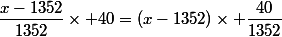 \dfrac{x-1352}{1352}\times 40=(x-1352)\times \dfrac{40}{1352}