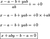 \dfrac{x-a-b+yab}{ab} = 0\\\\x-a-b+yab= 0\times ab\\\\x-a-b+yab= 0\\\\\boxed{x+aby-b-a=0}