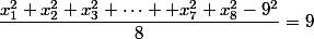 \dfrac{x_1^2+x_2^2+x_3^2+\dots +x_7^2+x_8^2-9^2}{8}=9