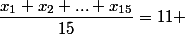 \dfrac{x_1+x_2+...+x_{15}}{15}=11 