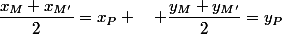 \dfrac{x_M+x_{M'}}{2}=x_P \quad \dfrac{y_M+y_{M'}}{2}=y_P