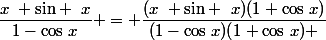 \dfrac{x~ \text{sin} ~x}{1-\text{cos}~x} = \dfrac{(x~ \text{sin} ~x)(1+\text{cos}~x)}{(1-\text{cos}~x)(1+\text{cos}~x) }