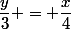\dfrac{y}{3} = \dfrac{x}{4}