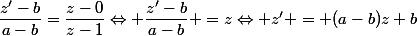 \dfrac{z'-b}{a-b}=\dfrac{z-0}{z-1}\Leftrightarrow \dfrac{z'-b}{a-b} =z\Leftrightarrow z' = (a-b)z+b