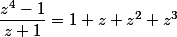 \dfrac{z^4-1}{z+1}=1+z+z^2+z^3