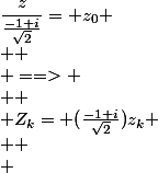 \dfrac{z}{\frac{-1+i}{\sqrt{2}}}= z_0
 \\ 
 \\ ==>
 \\ 
 \\ Z_k= (\frac{-1+i}{\sqrt{2}})z_k
 \\ 
 \\ 