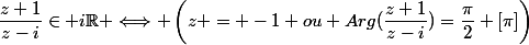 \dfrac{z+1}{z-i}\in i\mathbb{R} \Longleftrightarrow \left(z = -1 \ ou \ Arg(\dfrac{z+1}{z-i})=\dfrac{\pi}{2} \ [\pi]\right)