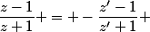\dfrac{z-1}{z+1} = -\dfrac{z'-1}{z'+1} \; \; \; \; (1)