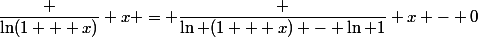 \dfrac {\ln(1 + x)} x = \dfrac {\ln (1 + x) - \ln 1} {x - 0}