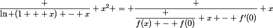 \dfrac {\ln (1 + x) - x} {x^2} = \dfrac {\dfrac {f(x) - f(0)} x - f'(0)} x