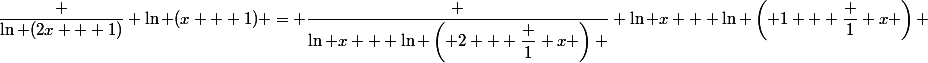\dfrac {\ln (2x + 1)} {\ln (x + 1)} = \dfrac {\ln x + \ln \left( 2 + \dfrac 1 x \right) } {\ln x + \ln \left( 1 + \dfrac 1 x \right) }