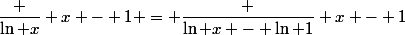 \dfrac {\ln x} {x - 1} = \dfrac {\ln x - \ln 1} {x - 1}