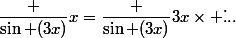 \dfrac {\sin (3x)}{x}=\dfrac {\sin (3x)}{3x}\times \dot...
