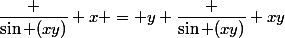 \dfrac {\sin (xy)} x = y \dfrac {\sin (xy)} {xy}