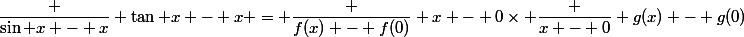 \dfrac {\sin x - x} {\tan x - x} = \dfrac {f(x) - f(0)} {x - 0}\times \dfrac {x - 0} {g(x) - g(0)}