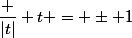 \dfrac {|t|} t = \pm 1