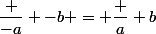 \dfrac {-a} {-b} = \dfrac a b