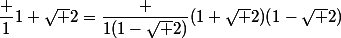 \dfrac {1}{1+\sqrt 2}=\dfrac {1(1-\sqrt 2)}{(1+\sqrt 2)(1-\sqrt 2)}