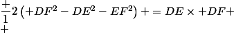 \dfrac {1}{2}\left( DF^{2}-DE^{2}-EF^{2}\right) =DE\times DF
 \\ 