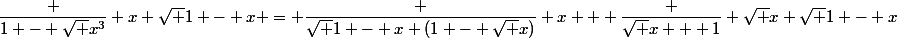 \dfrac {1 - \sqrt x^3} {x \sqrt {1 - x}} = \dfrac {\sqrt {1 - x} (1 - \sqrt x)} x + \dfrac {\sqrt x + 1} {\sqrt x \sqrt {1 - x}}