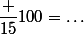 \dfrac {15}{100}=\dots