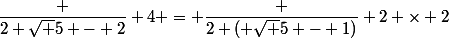 \dfrac {2 \sqrt 5 - 2} 4 = \dfrac {2 ( \sqrt 5 - 1)} {2 \times 2}