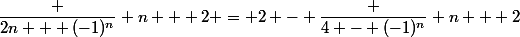 \dfrac {2n + (-1)^n} {n + 2} = 2 - \dfrac {4 - (-1)^n} {n + 2}