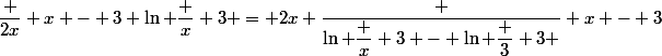 \dfrac {2x} {x - 3} \ln \dfrac x 3 = 2x \dfrac {\ln \dfrac x 3 - \ln \dfrac 3 3 } {x - 3}