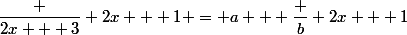 \dfrac {2x + 3} {2x + 1} = a + \dfrac b {2x + 1}