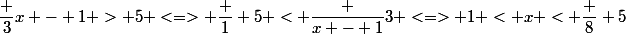\dfrac {3}{x - 1} > 5 <=> \dfrac 1 5 < \dfrac {x - 1}{3} <=> 1 < x < \dfrac 8 5