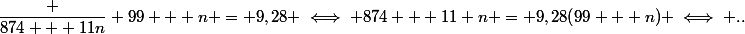 \dfrac {874 + 11n} {99 + n} = 9,28 \iff 874 + 11 n = 9,28(99 + n) \iff ..