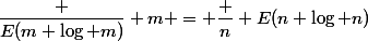 \dfrac {E(m \log m)} m = \dfrac n {E(n \log n)}&nbsp;&nbsp; (*)