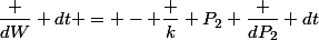 \dfrac {dW} {dt} = - \dfrac k {P_2} \dfrac {dP_2} {dt}