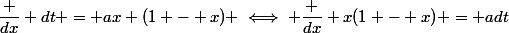 \dfrac {dx} {dt} = ax (1 - x) \iff \dfrac {dx} {x(1 - x)} = adt