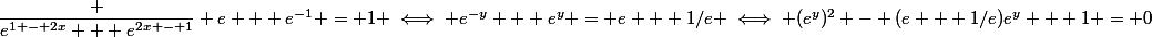 \dfrac {e^{1 - 2x} + e^{2x - 1}} {e + e^{-1}} = 1 \iff e^{-y} + e^y = e + 1/e \iff (e^y)^2 - (e + 1/e)e^y + 1 = 0