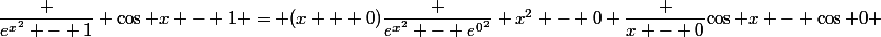 \dfrac {e^{x^2} - 1} {\cos x - 1} = (x + 0)\dfrac {e^{x^2} - e^{0^2}} {x^2 - 0} \dfrac {x - 0}{\cos x - \cos 0} 