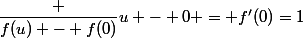 \dfrac {f(u) - f(0)}{u - 0} = f'(0)=1