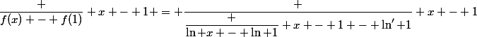 \dfrac {f(x) - f(1)} {x - 1} = \dfrac {\dfrac {\ln x - \ln 1} {x - 1} - \ln' 1} {x - 1}