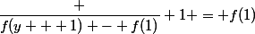 \dfrac {f(y + 1) - f(1)} 1 = f(1)