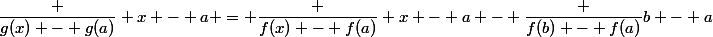 \dfrac {g(x) - g(a)} {x - a} = \dfrac {f(x) - f(a)} {x - a} - \dfrac {f(b) - f(a)}{b - a}