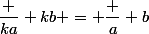 \dfrac {ka} {kb} = \dfrac a b