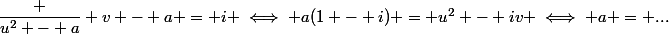 \dfrac {u^2 - a} {v - a} = i \iff a(1 - i) = u^2 - iv \iff a = ...