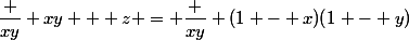 \dfrac {xy} {xy + z} = \dfrac {xy} {(1 - x)(1 - y)}